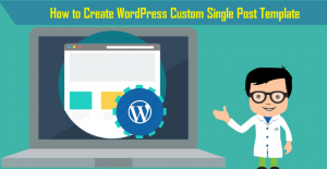 How to Create WordPress Custom Single Post Template How to Create WordPress Custom Single Post Template