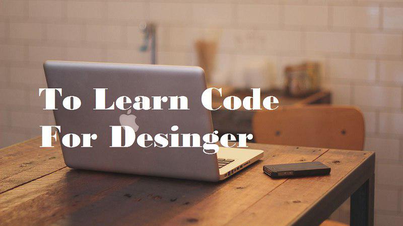 Designers Need To Learn To Code