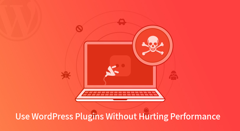 WordPress Plugins Without Hurting Performance
